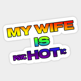 MY WIFE IS psycHOTic Sticker